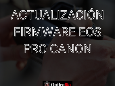 Últimas actualizaciones de firmware para la EOS PRO de Canon