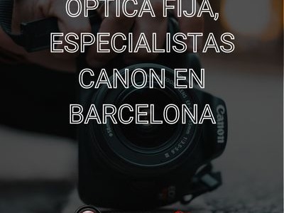 Optica Fija, tu tienda Canon en Barcelona